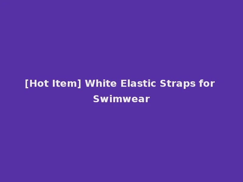 [Hot Item] White Elastic Straps for Swimwear