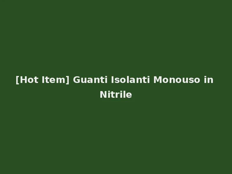 [Hot Item] Guanti Isolanti Monouso in Nitrile