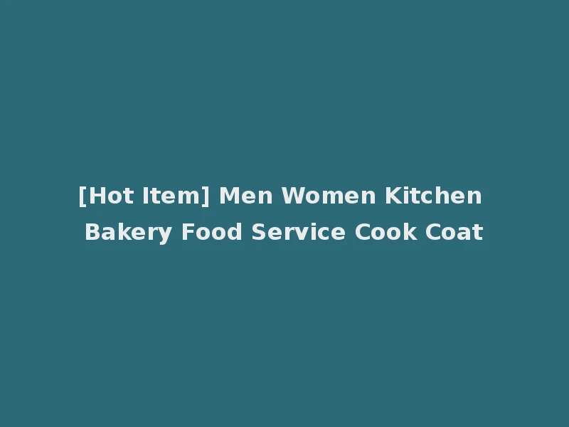 [Hot Item] Men Women Kitchen Bakery Food Service Cook Coat