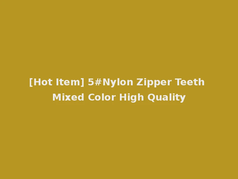 [Hot Item] 5#Nylon Zipper Teeth Mixed Color High Quality