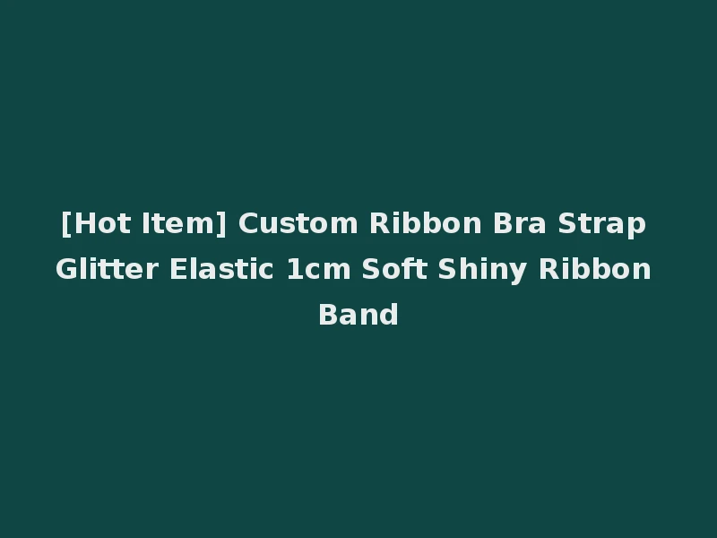 [Hot Item] Custom Ribbon Bra Strap Glitter Elastic 1cm Soft Shiny Ribbon Band