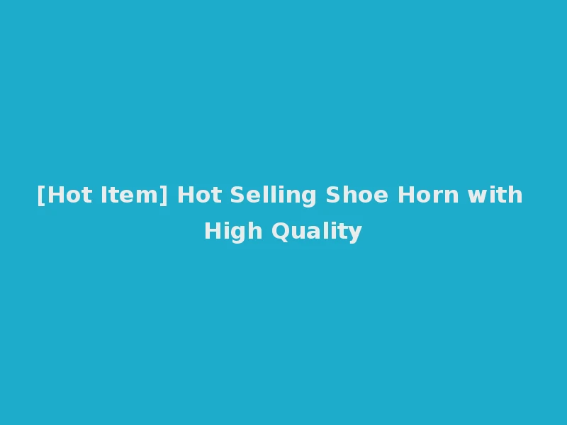 [Hot Item] Hot Selling Shoe Horn with High Quality