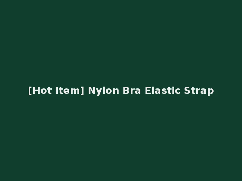[Hot Item] Nylon Bra Elastic Strap