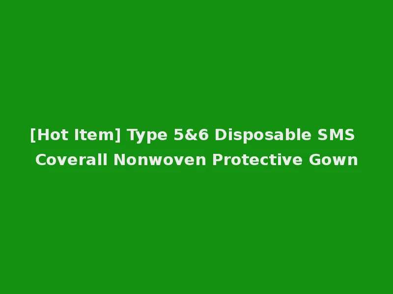 [Hot Item] Type 5&6 Disposable SMS Coverall Nonwoven Protective Gown