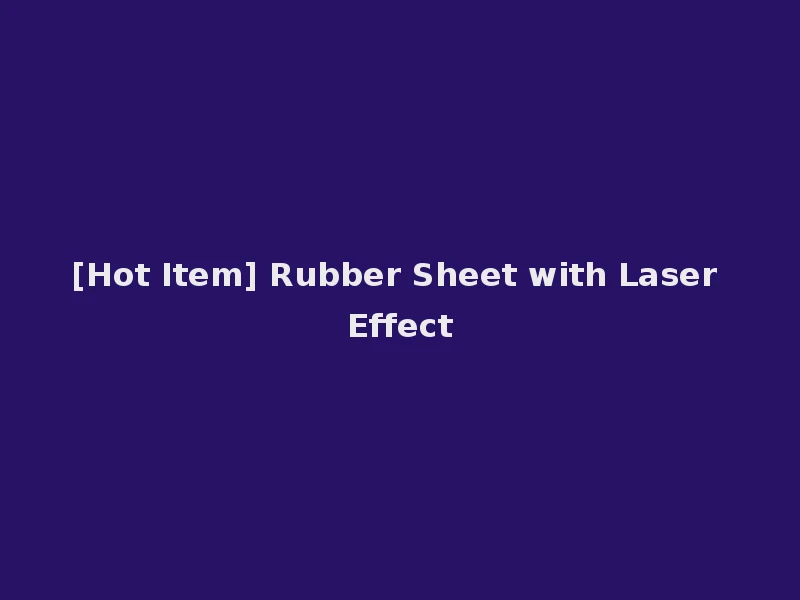 [Hot Item] Rubber Sheet with Laser Effect