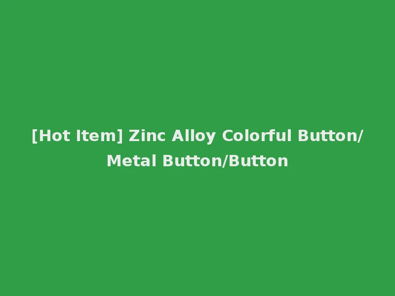 [Hot Item] Zinc Alloy Colorful Button/Metal Button/Button