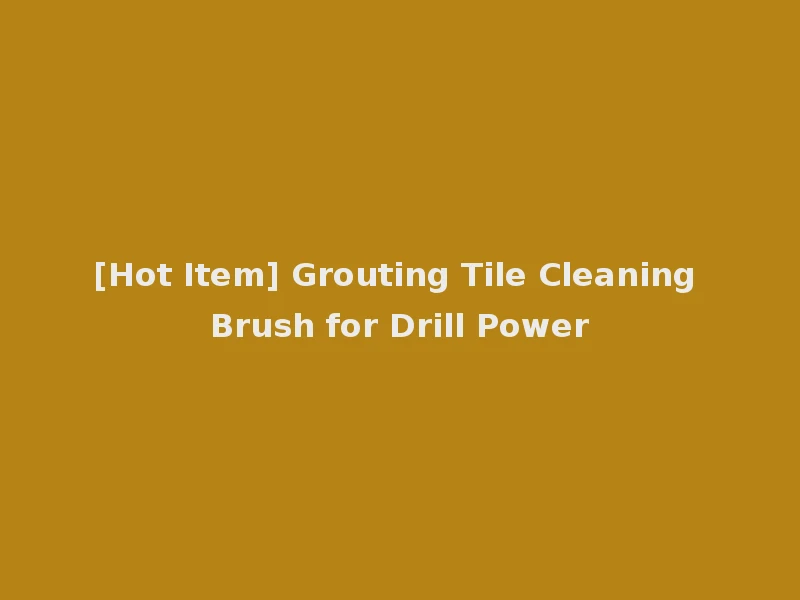 [Hot Item] Grouting Tile Cleaning Brush for Drill Power