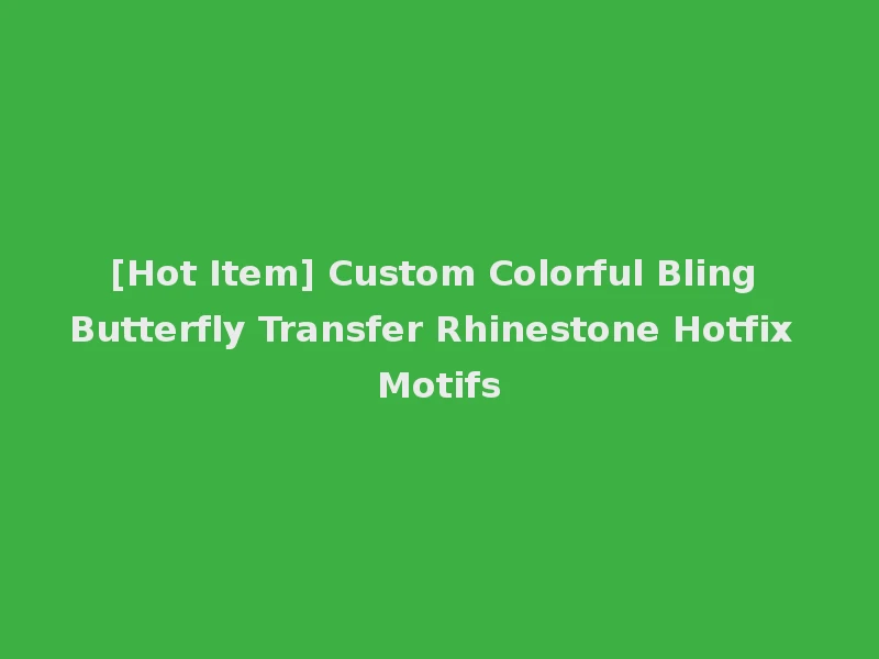 [Hot Item] Custom Colorful Bling Butterfly Transfer Rhinestone Hotfix Motifs
