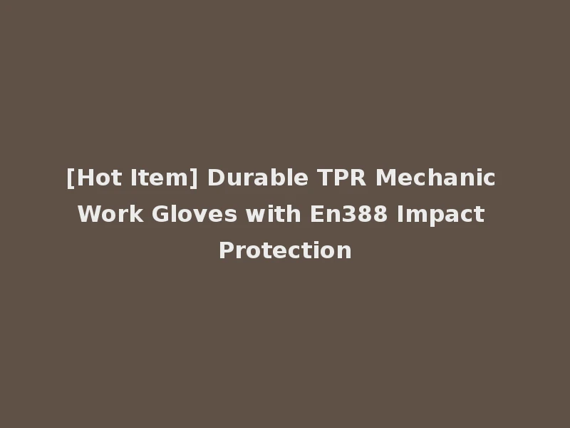 [Hot Item] Durable TPR Mechanic Work Gloves with En388 Impact Protection