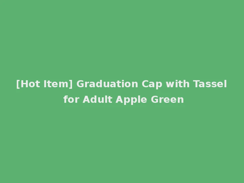[Hot Item] Graduation Cap with Tassel for Adult Apple Green