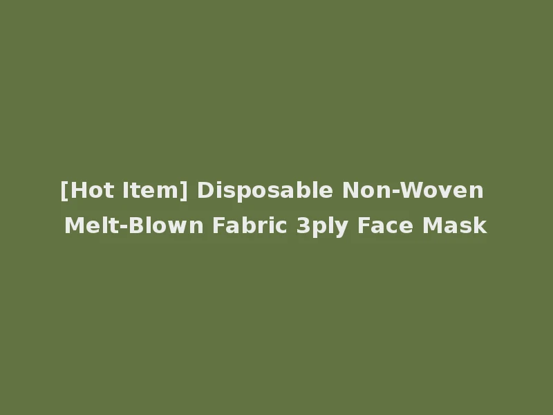 [Hot Item] Disposable Non-Woven Melt-Blown Fabric 3ply Face Mask