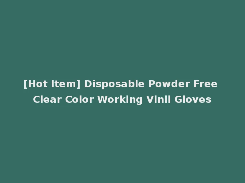 [Hot Item] Disposable Powder Free Clear Color Working Vinil Gloves
