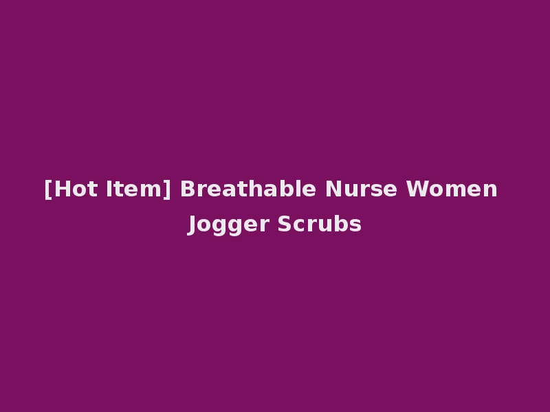 [Hot Item] Breathable Nurse Women Jogger Scrubs