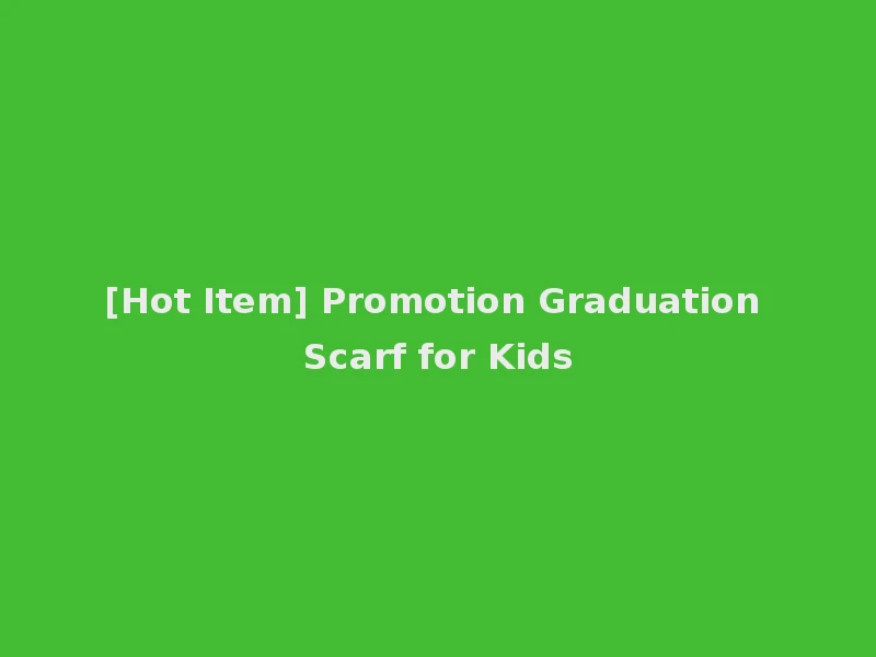 [Hot Item] Promotion Graduation Scarf for Kids