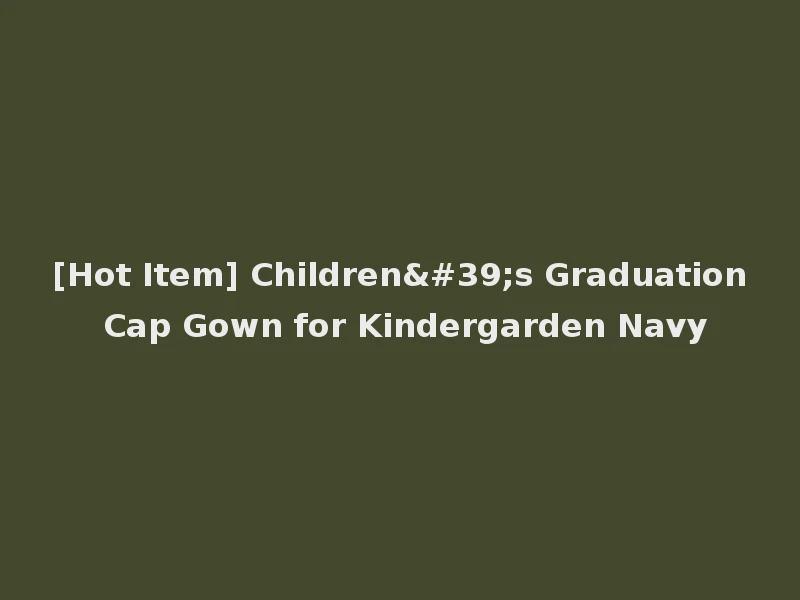 [Hot Item] Children's Graduation Cap Gown for Kindergarden Navy