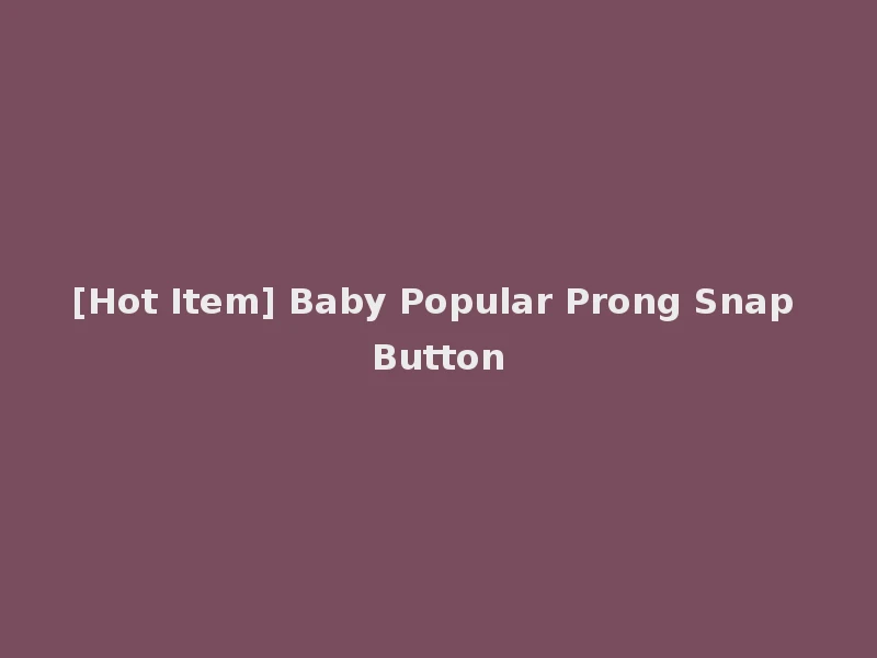 [Hot Item] Baby Popular Prong Snap Button