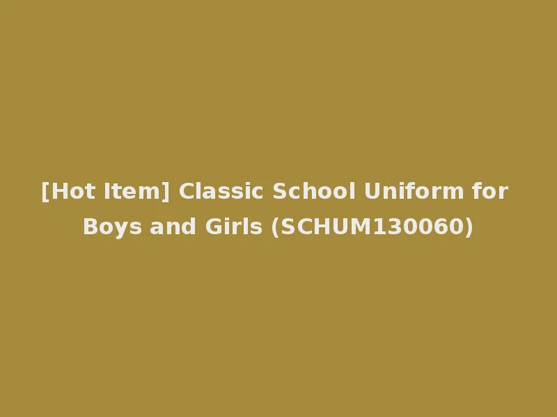 [Hot Item] Classic School Uniform for Boys and Girls (SCHUM130060)