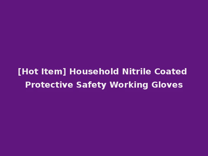 [Hot Item] Household Nitrile Coated Protective Safety Working Gloves