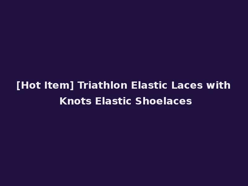 [Hot Item] Triathlon Elastic Laces with Knots Elastic Shoelaces
