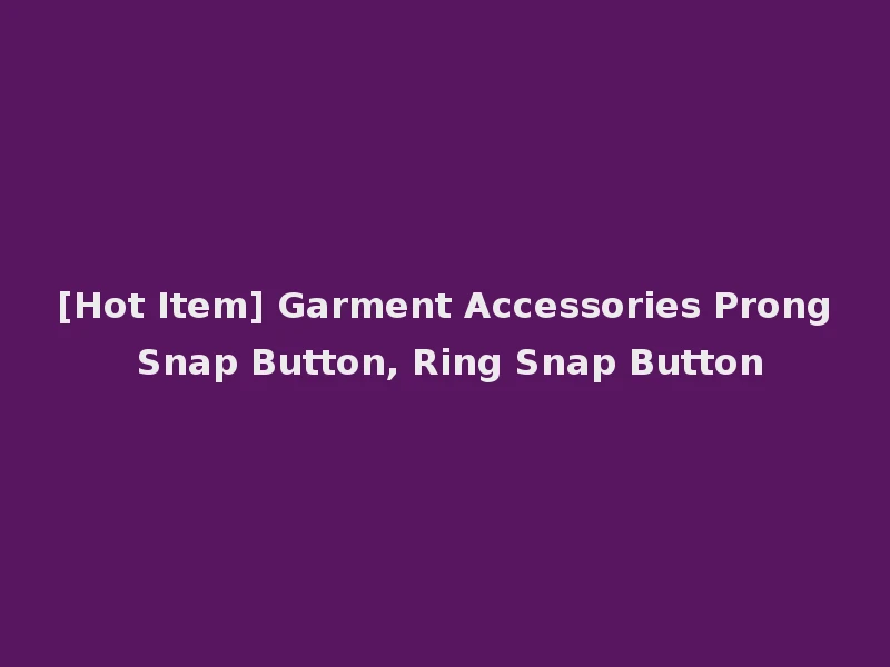 [Hot Item] Garment Accessories Prong Snap Button, Ring Snap Button