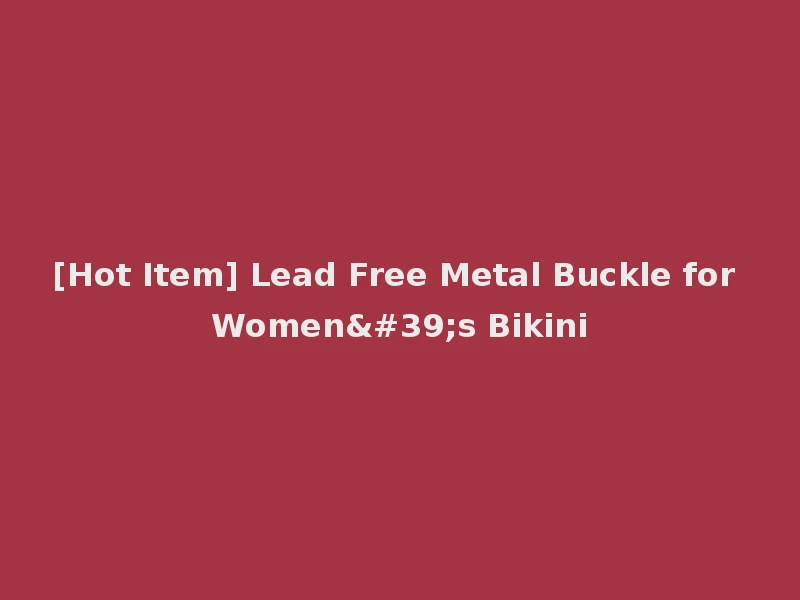 [Hot Item] Lead Free Metal Buckle for Women's Bikini