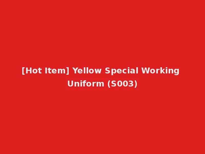 [Hot Item] Yellow Special Working Uniform (S003)