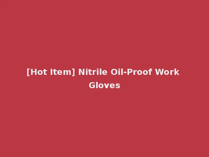 [Hot Item] Nitrile Oil-Proof Work Gloves