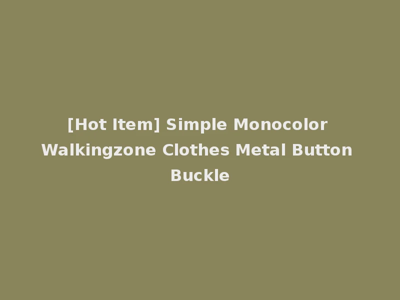 [Hot Item] Simple Monocolor Walkingzone Clothes Metal Button Buckle