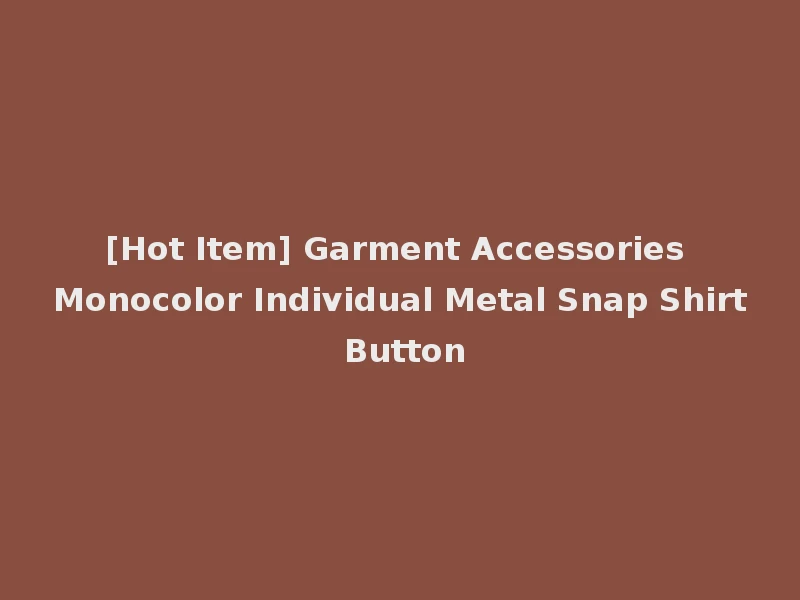 [Hot Item] Garment Accessories Monocolor Individual Metal Snap Shirt Button