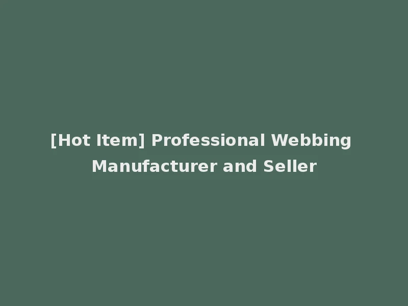 [Hot Item] Professional Webbing Manufacturer and Seller