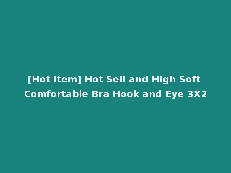 [Hot Item] Hot Sell and High Soft Comfortable Bra Hook and Eye 3X2