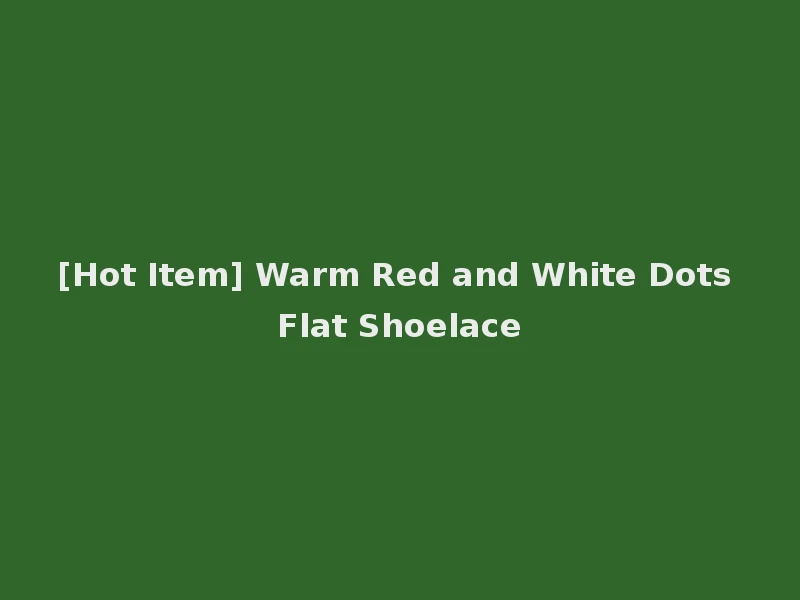 [Hot Item] Warm Red and White Dots Flat Shoelace