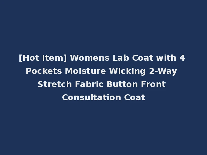 [Hot Item] Womens Lab Coat with 4 Pockets Moisture Wicking 2-Way Stretch Fabric Button Front Consultation Coat