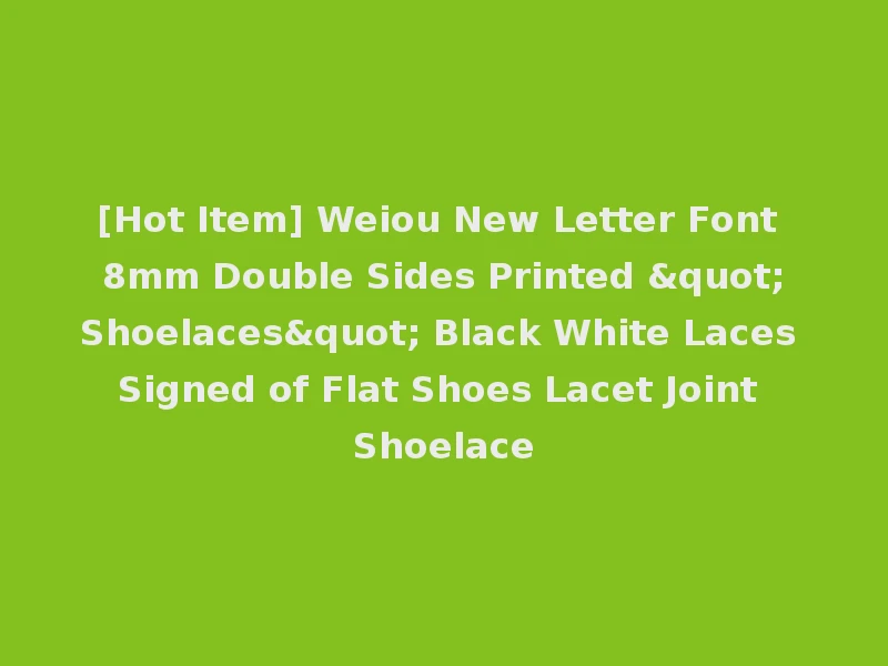 [Hot Item] Weiou New Letter Font 8mm Double Sides Printed "Shoelaces" Black White Laces Signed of Flat Shoes Lacet Joint Shoelace