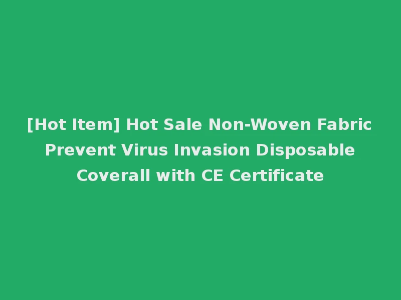 [Hot Item] Hot Sale Non-Woven Fabric Prevent Virus Invasion Disposable Coverall with CE Certificate