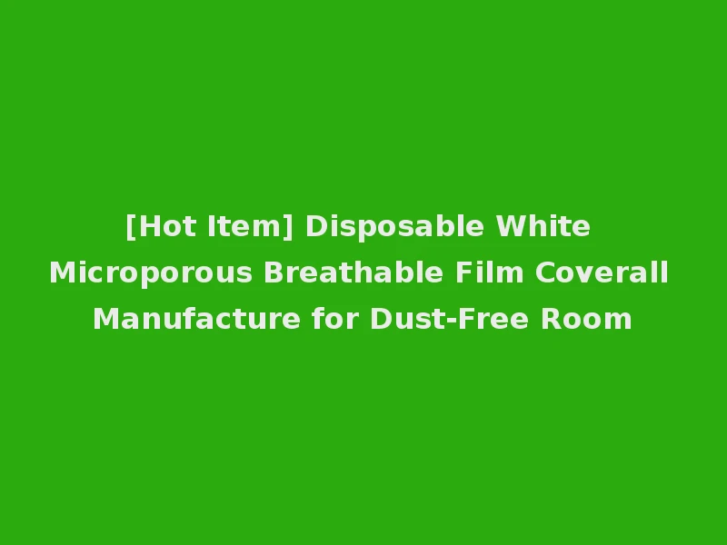 [Hot Item] Disposable White Microporous Breathable Film Coverall Manufacture for Dust-Free Room