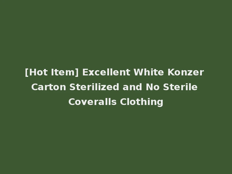[Hot Item] Excellent White Konzer Carton Sterilized and No Sterile Coveralls Clothing