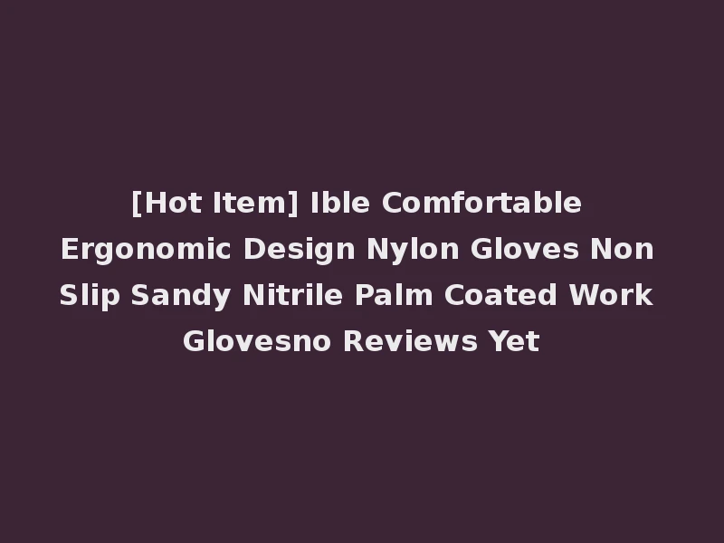 [Hot Item] Ible Comfortable Ergonomic Design Nylon Gloves Non Slip Sandy Nitrile Palm Coated Work Glovesno Reviews Yet