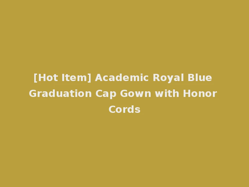 [Hot Item] Academic Royal Blue Graduation Cap Gown with Honor Cords