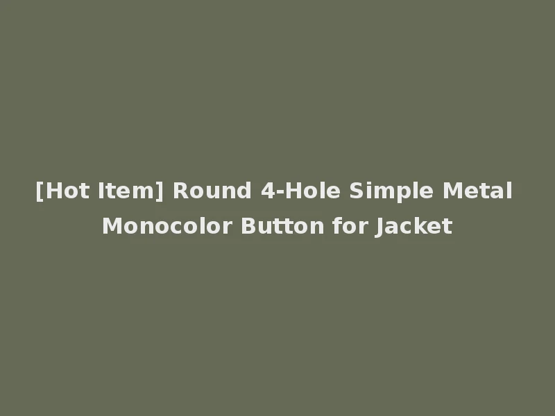 [Hot Item] Round 4-Hole Simple Metal Monocolor Button for Jacket