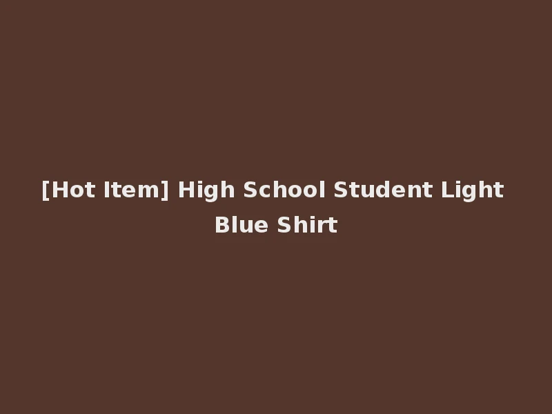 [Hot Item] High School Student Light Blue Shirt
