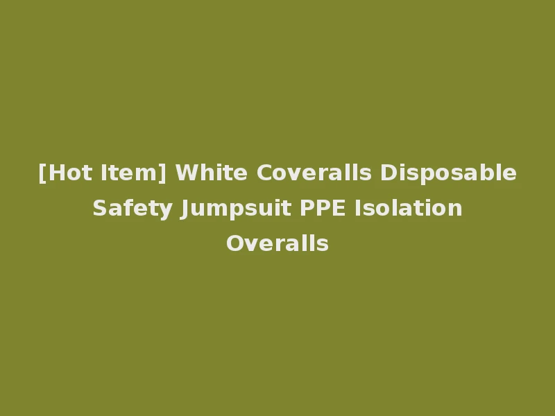 [Hot Item] White Coveralls Disposable Safety Jumpsuit PPE Isolation Overalls