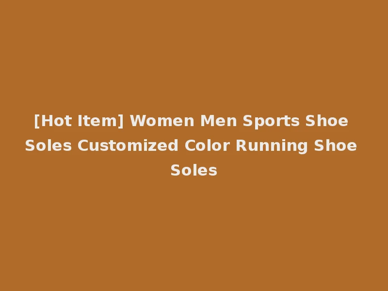 [Hot Item] Women Men Sports Shoe Soles Customized Color Running Shoe Soles