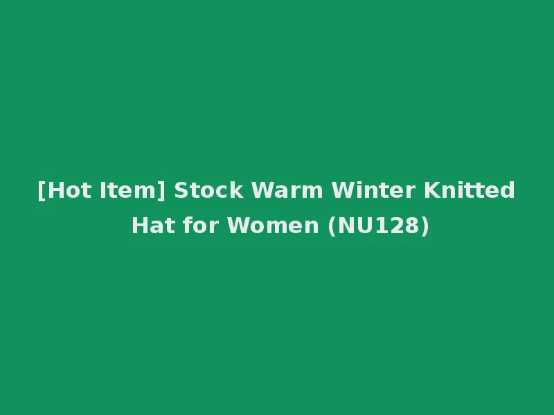 [Hot Item] Stock Warm Winter Knitted Hat for Women (NU128)
