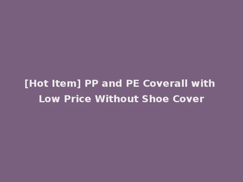 [Hot Item] PP and PE Coverall with Low Price Without Shoe Cover
