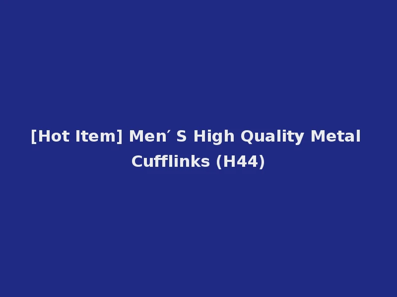[Hot Item] Men′ S High Quality Metal Cufflinks (H44)