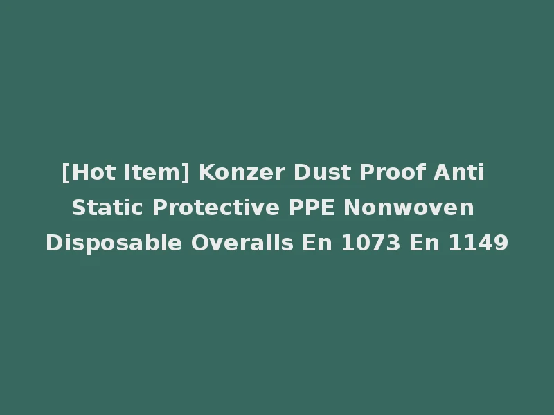 [Hot Item] Konzer Dust Proof Anti Static Protective PPE Nonwoven Disposable Overalls En 1073 En 1149