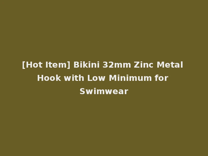 [Hot Item] Bikini 32mm Zinc Metal Hook with Low Minimum for Swimwear