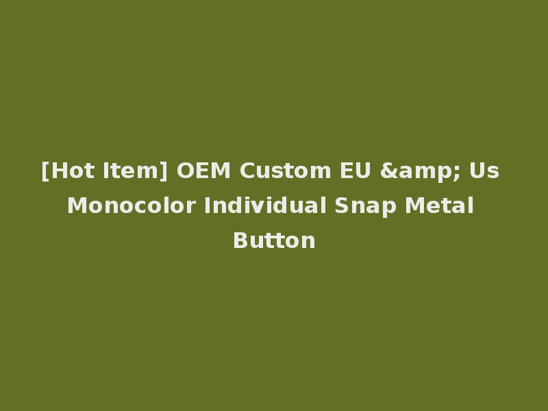 [Hot Item] OEM Custom EU & Us Monocolor Individual Snap Metal Button