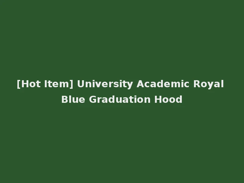[Hot Item] University Academic Royal Blue Graduation Hood